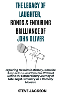 Legacy of Laughter, Bonds & Enduring Brilliance of John Oliver