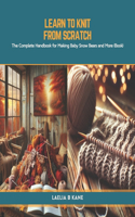 Learn to Knit from Scratch: The Complete Handbook for Making Baby Snow Bears and More in this Book