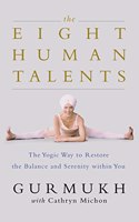 The Eight Human Talents: The Yoga Way to Restore Balance and Serenity: The Yogic Way to Restore Balance and Serenity within You