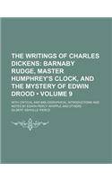 The Writings of Charles Dickens (Volume 9); Barnaby Rudge, Master Humphrey's Clock, and the Mystery of Edwin Drood. with Critical and Bibliographical