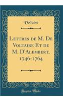 Lettres de M. de Voltaire Et de M. d'Alembert, 1746-1764 (Classic Reprint)