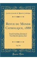 Revue du Monde Catholique, 1888, Vol. 93: Recueil Scientifique, Historique Et Littéraire; Vingt-Septième Année; Tome XIII de la Quatrième Série (Classic Reprint)