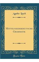 Mittelniederdeutsche Grammatik (Classic Reprint)