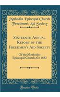 Sixteenth Annual Report of the Freedmen's Aid Society: Of the Methodist Episcopal Church, for 1883 (Classic Reprint)