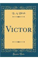Victor (Classic Reprint)