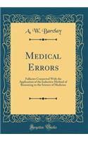 Medical Errors: Fallacies Connected With the Application of the Inductive Method of Reasoning to the Science of Medicine (Classic Reprint)