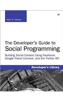Developer's Guide to Social Programming: Building Social Context Using Facebook, Google Friend Connect, and the Twitter API, The