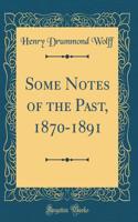 Some Notes of the Past, 1870-1891 (Classic Reprint)