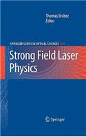 Strong Field Laser Physics