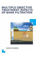 Multiple Objective Treatment Aspects of Bank Filtration: (IHE Delft PhD Thesis Series)