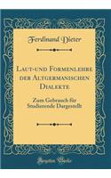 Laut-und Formenlehre der Altgermanischen Dialekte: Zum Gebrauch für Studierende Dargestellt (Classic Reprint)