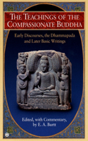 Teachings of the Compassionate Buddha: Early Discourses, the Dhammapada, and Later Basic Writings