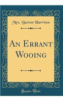 An Errant Wooing (Classic Reprint)