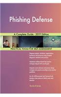 Phishing Defense A Complete Guide - 2019 Edition
