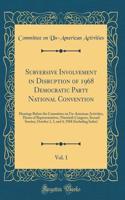 Subversive Involvement in Disruption of 1968 Democratic Party National Convention, Vol. 1: Hearings Before the Committee on Un-American Activities, House of Representatives, Ninetieth Congress, Second Session, October 1, 3, and 4, 1968 (Including I