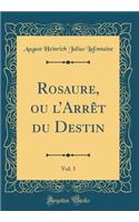 Rosaure, Ou l'Arrï¿½t Du Destin, Vol. 3 (Classic Reprint)