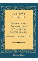 Journal of the Commons House of Assembly of South Carolina: November 15, 1726-March 11, 1726/7 (Classic Reprint): November 15, 1726-March 11, 1726/7 (Classic Reprint)