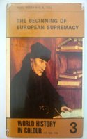 Beginning of European Supremacy (World History in Colour S.)