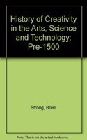 History of Creativity in the Arts, Science and Technology: Pre-1500