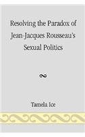 Resolving the Paradox of Jean-Jacques Rousseau's Sexual Politics