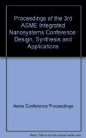 PROCEEDINGS OF THE 3RD ASME INTEGRATED NANOSYSTEMS CONFERENCE: PRINT VERSION (G01221)