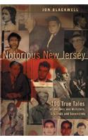 Notorious New Jersey: 100 True Tales of Murders and Mobsters, Scandals and Scoundrels