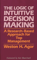 Logic of Intuitive Decision Making: A Research-Based Approach for Top Management