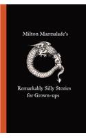 Milton Marmalade's Remarkably Silly Stories for Grown-ups