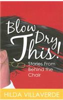 Blow Dry This!: Stories from Behind the Chair