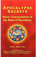 Apocalypse Secrets: Baha'i Interpretation of the Book of Revelation