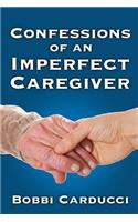 Confessions of an Imperfect Caregiver