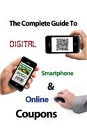 The Complete Guide to Digital, Smart Phone & Online Couponing