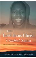 Lord Jesus Christ Crushed Satan