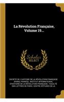 La Révolution Française, Volume 19...