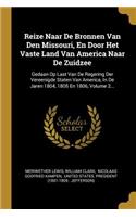 Reize Naar De Bronnen Van Den Missouri, En Door Het Vaste Land Van America Naar De Zuidzee: Gedaan Op Last Van De Regering Der Vereenigde Staten Van America, In De Jaren 1804, 1805 En 1806, Volume 2...