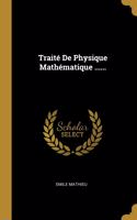 Traité De Physique Mathématique ......