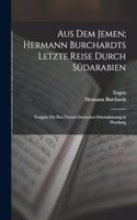 Aus dem Jemen; Hermann Burchardts letzte Reise durch Südarabien