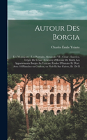 Autour des Borgia; les monujents - les portraits, Alexandre VI - César - Lucrèce, l'épée de César - l'oeuvre d'Hercule de Fideli, les appartements Borgia au Vatican; études d'histoire et d'art. Avec 18 planches en couleur, en noir et sur cuivre, et