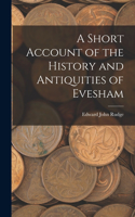 Short Account of the History and Antiquities of Evesham