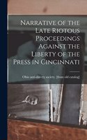 Narrative of the Late Riotous Proceedings Against the Liberty of the Press in Cincinnati