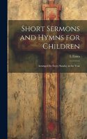 Short Sermons and Hymns for Children