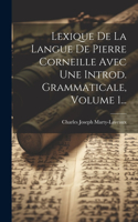 Lexique De La Langue De Pierre Corneille Avec Une Introd. Grammaticale, Volume 1...