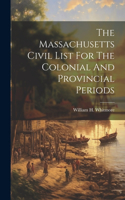 Massachusetts Civil List For The Colonial And Provincial Periods