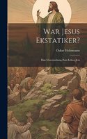 War Jesus Ekstatiker?