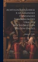 Achthundertjähriger an einander hangender Stammbaum des uralten hochlöblichen Helden-Hauses