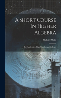 Short Course In Higher Algebra