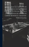 Gerichtlich-chemische Untersuchung ueber die von Peter Jacobs aus Marienbaum im Kreise Cleve bewirkte Arsenik-Vergiftung