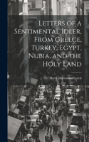 Letters of a Sentimental Idler, From Greece, Turkey, Egypt, Nubia, and the Holy Land