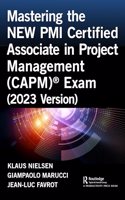 Mastering the New PMI Certified Associate in Project Management (Capm)(R) Exam (2023 Version)