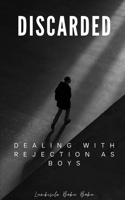 Discarded - Dealing With Rejection As Boys
